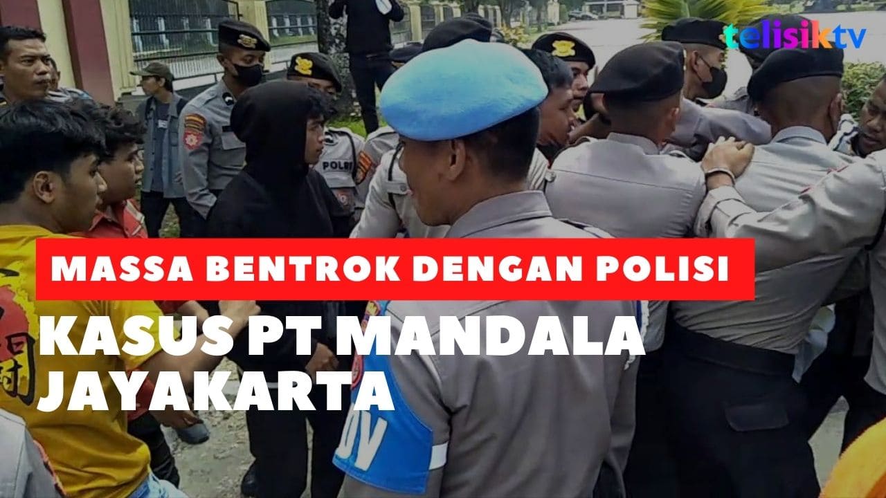 Video: Massa Bentrok dengan Polisi Soal Kasus PT Mandala Jayakarta