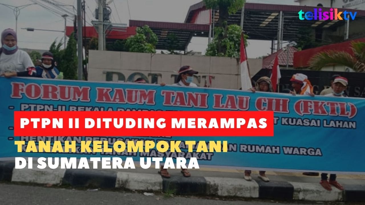 Video: PTPN II Dituding Merampas Tanah Kelompok Tani di Sumatera Utara
