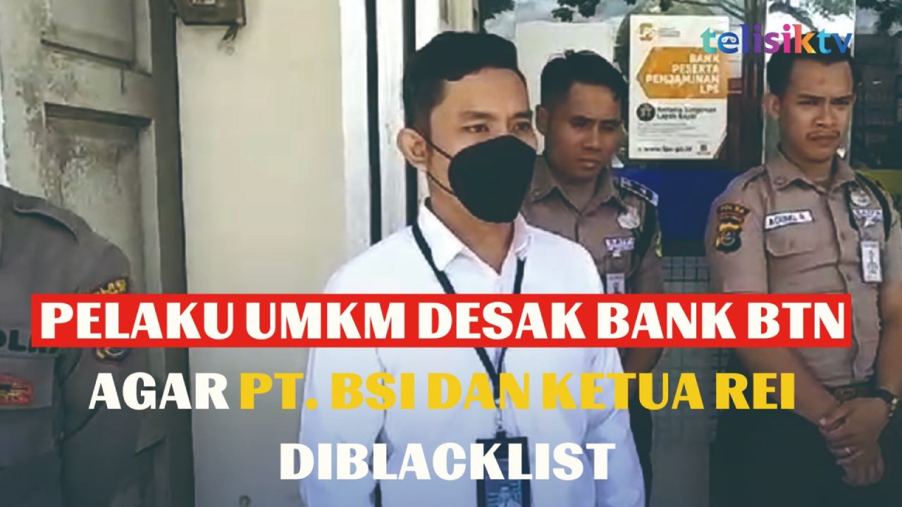 Video: Pelaku UMKM Desak Bank BTN Agar PT. BSI dan Ketua Rei di Blacklist