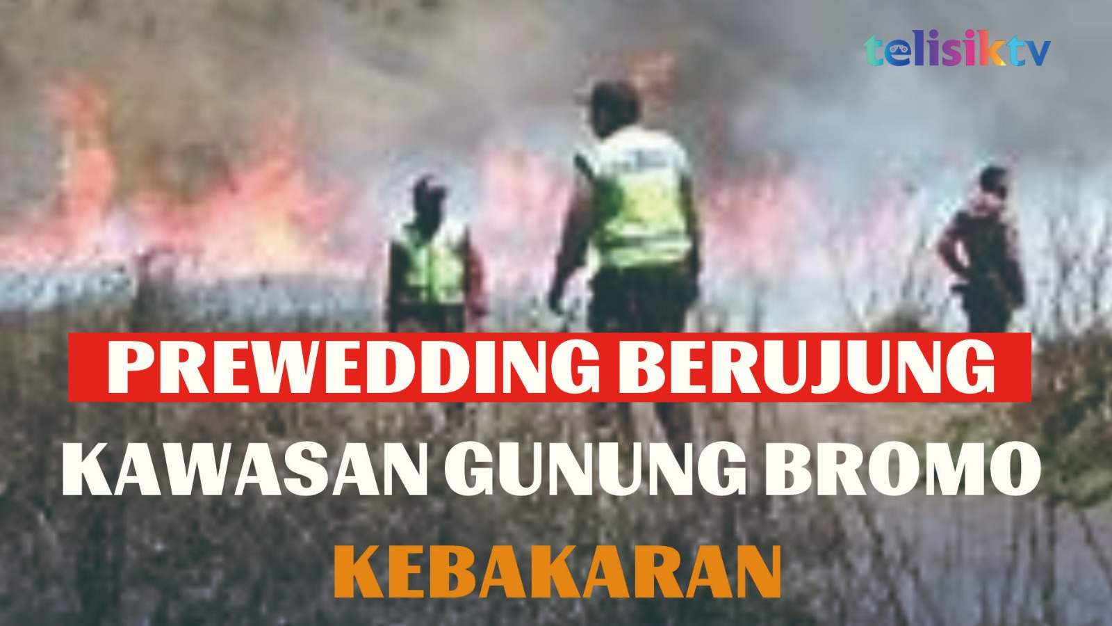 Video: Prewedding Berujung Kawasan Gunung Bromo Kebakaran