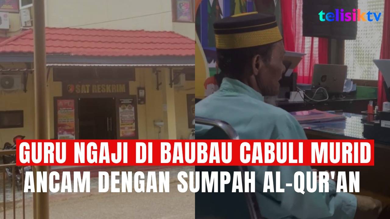 TELISIKTV: Guru Ngaji di Baubau Cabuli Murid, Ancam dengan Sumpah Al-Qur'an