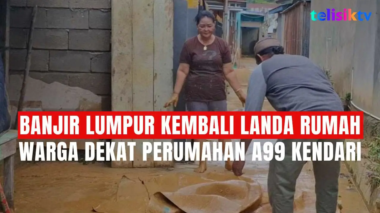 TELISIKTV: Banjir Lumpur Kembali Landa Rumah Warga Dekat Perumahan A99 Kendari