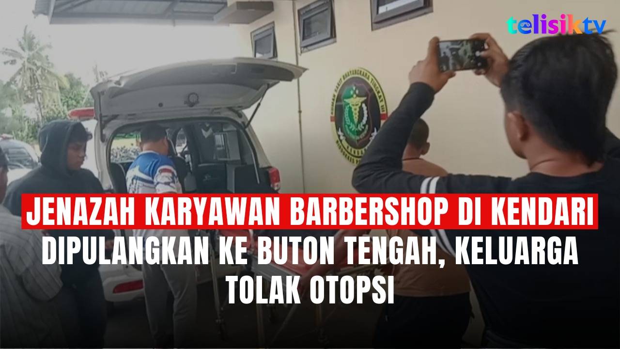 TELISIKTV: Jenazah Karyawan Barbershop di Kendari Dipulangkan ke Buton Tengah, Keluarga Tolak Otopsi