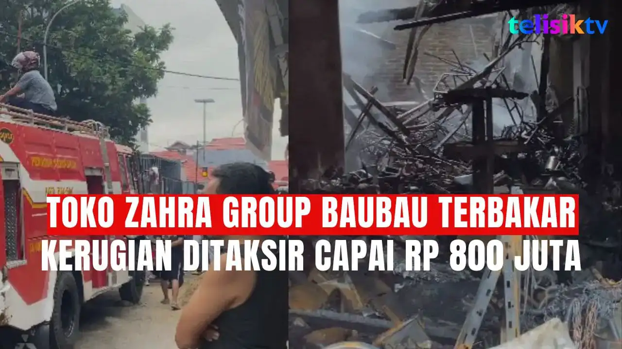 TELISIKTV: Toko Zahra Group Baubau Terbakar, Kerugian Ditaksir Capai Rp 800 Juta