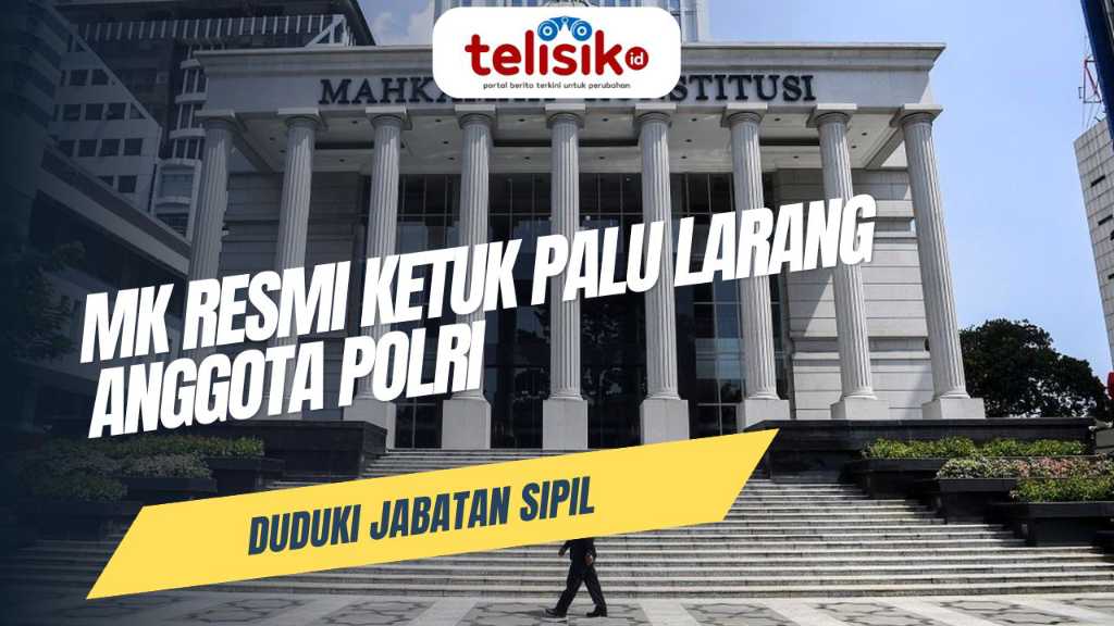 TELISIKTV: MK Resmi Ketuk Palu Larang Anggota Polri Duduki Jabatan Sipil