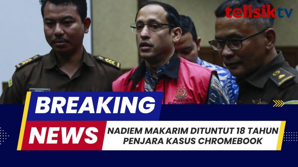 Nadiem Makarim Dituntut 18 Tahun Penjara dan Uang Pengganti RP 5,6 Triliun Kasus Chromebook