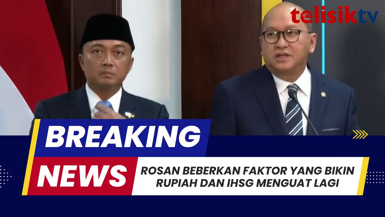 TELISIKTV: Rosan Roeslani Beberkan Faktor yang Bikin Rupiah dan IHSG Menguat Lagi