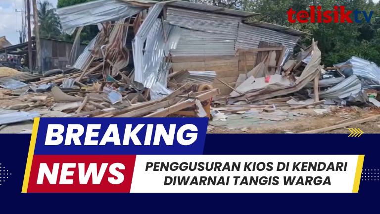 TELISIKTV: Penggusuran Kios di Kendari Diwarnai Tangis Warga, Kuasa Hukum Sebut Ada Dugaan Mafia Tanah
