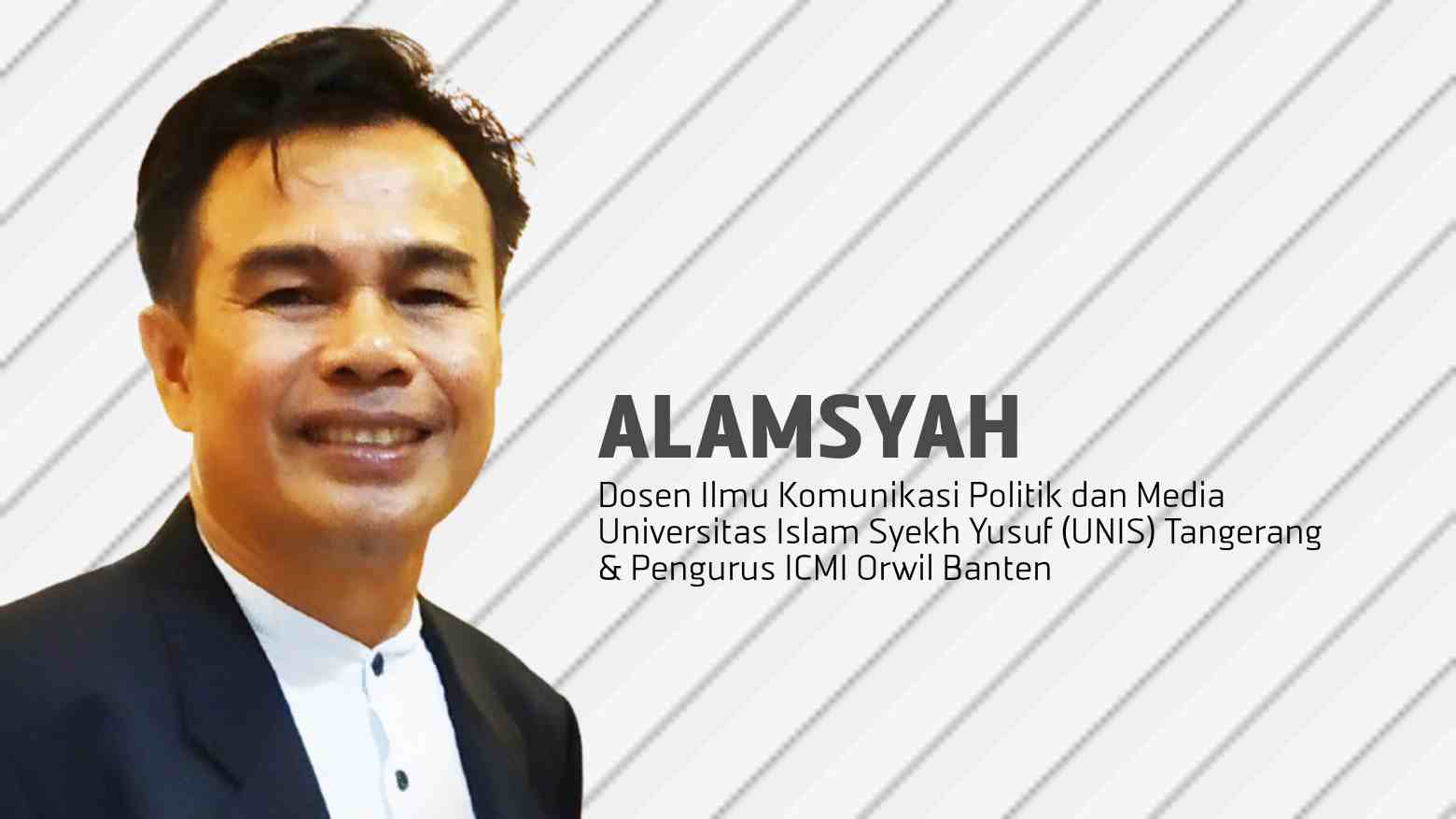 Alamsyah, Dosen Ilmu Komunikasi Politik dan Media Universitas Islam Syekh Yusuf (UNIS) Tangerang, dan pengurus ICMI Orwil Banten. Foto: Ist.