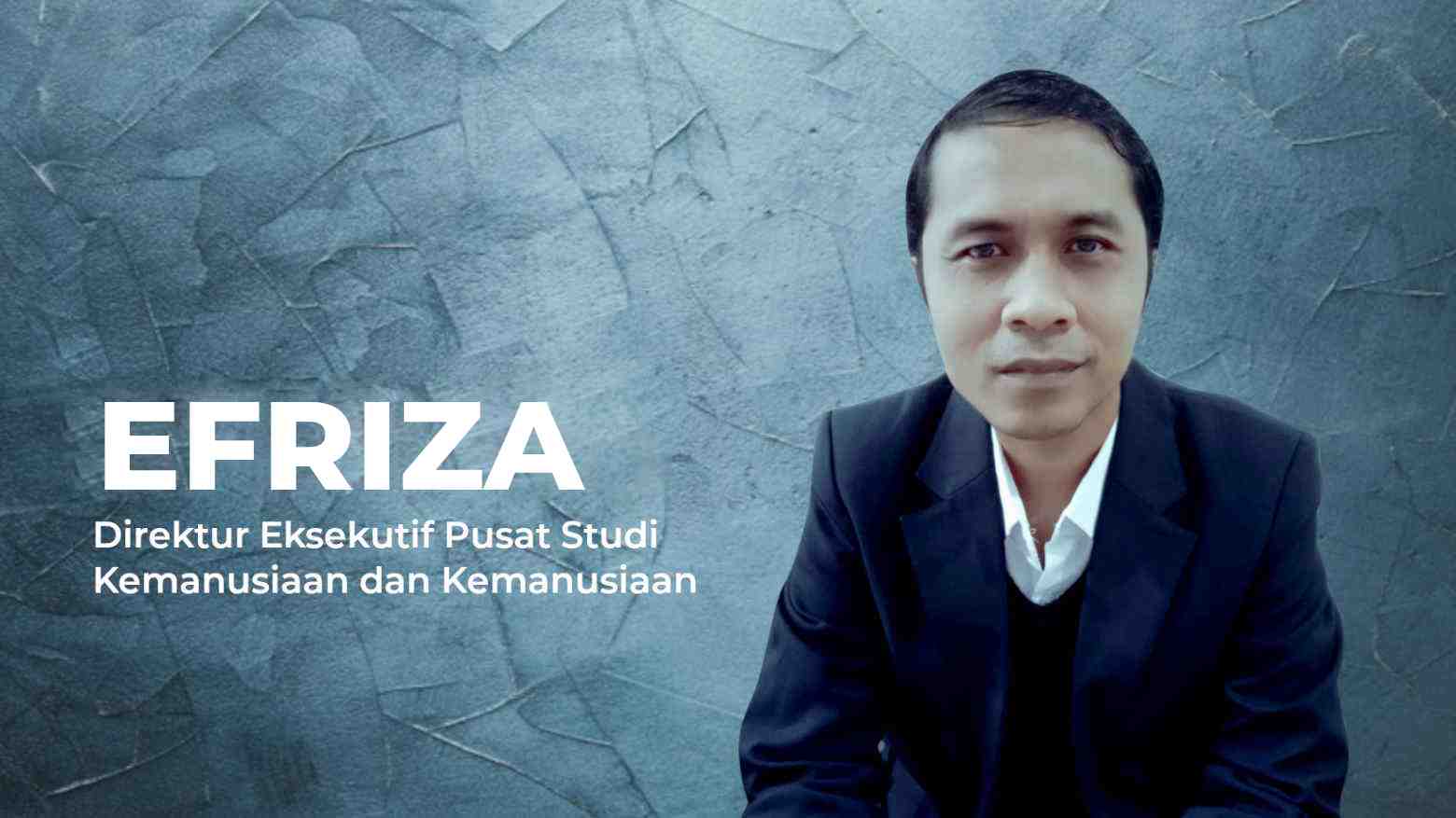 Efriza, Direktur Eksekutif Pusat Studi Kemanusiaan dan Kemanusiaan. Foto: Ist.