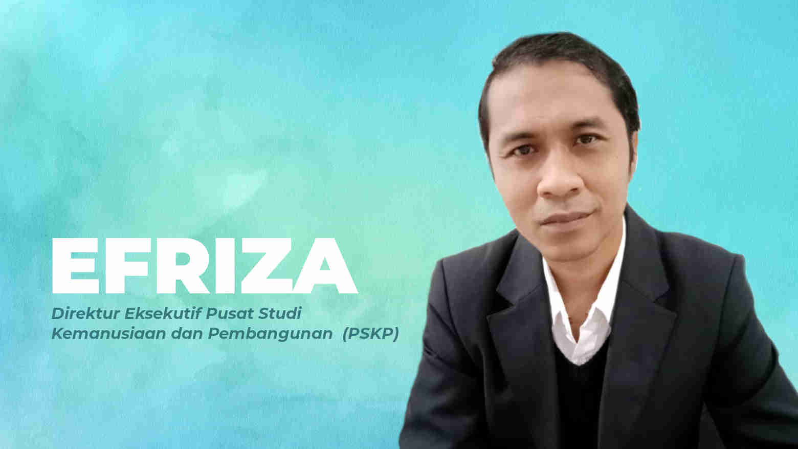 Efriza, Direktur Eksekutif Pusat Studi Kemanusiaan dan Pembangunan (PSKP). Foto: Ist.