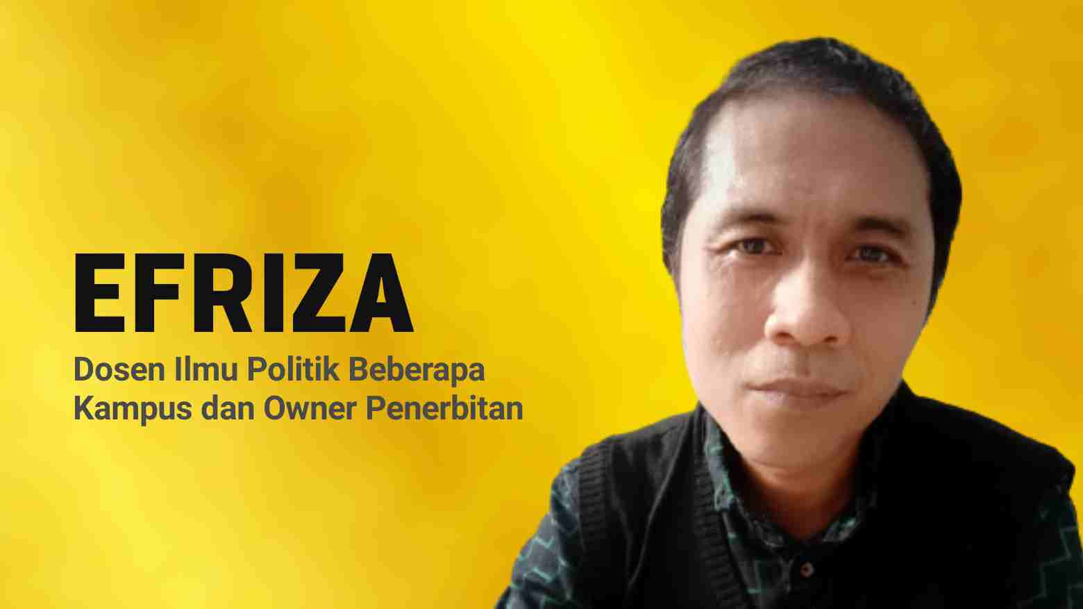 Efriza, Dosen Ilmu Politik di Beberapa Kampus dan Owner Penerbitan. Foto: Ist.