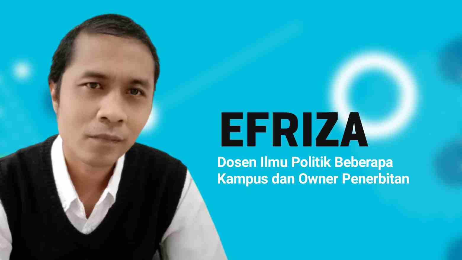 Efriza, Dosen Ilmu Politik Beberapa Kampus dan Owner Penerbitan. Foto: Ist.