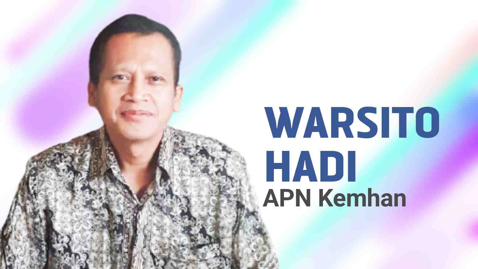 Warsito Hadi, APN Kemhan. Foto: Ist.