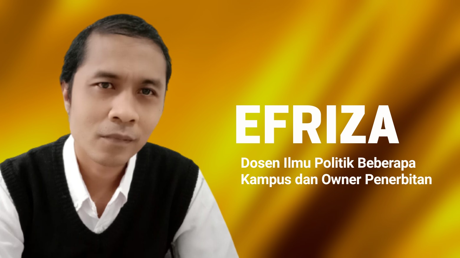 Efriza, Dosen Ilmu Politik di Berbagai Kampus dan Owner Penerbitan. Foto: Ist.