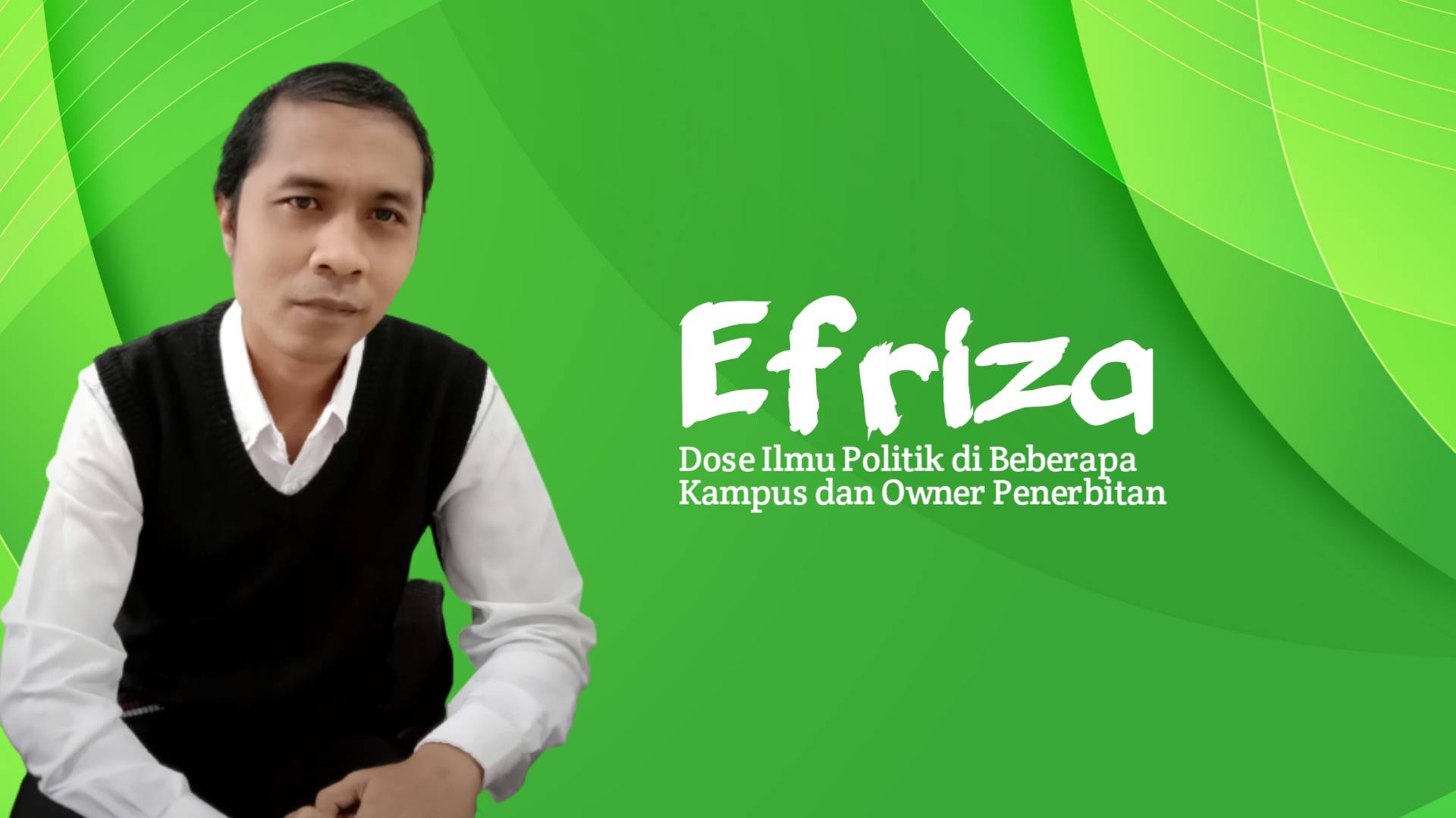Efriza, Dose Ilmu Politik di Beberapa Kampus dan Owner Penerbitan. Foto: Ist.