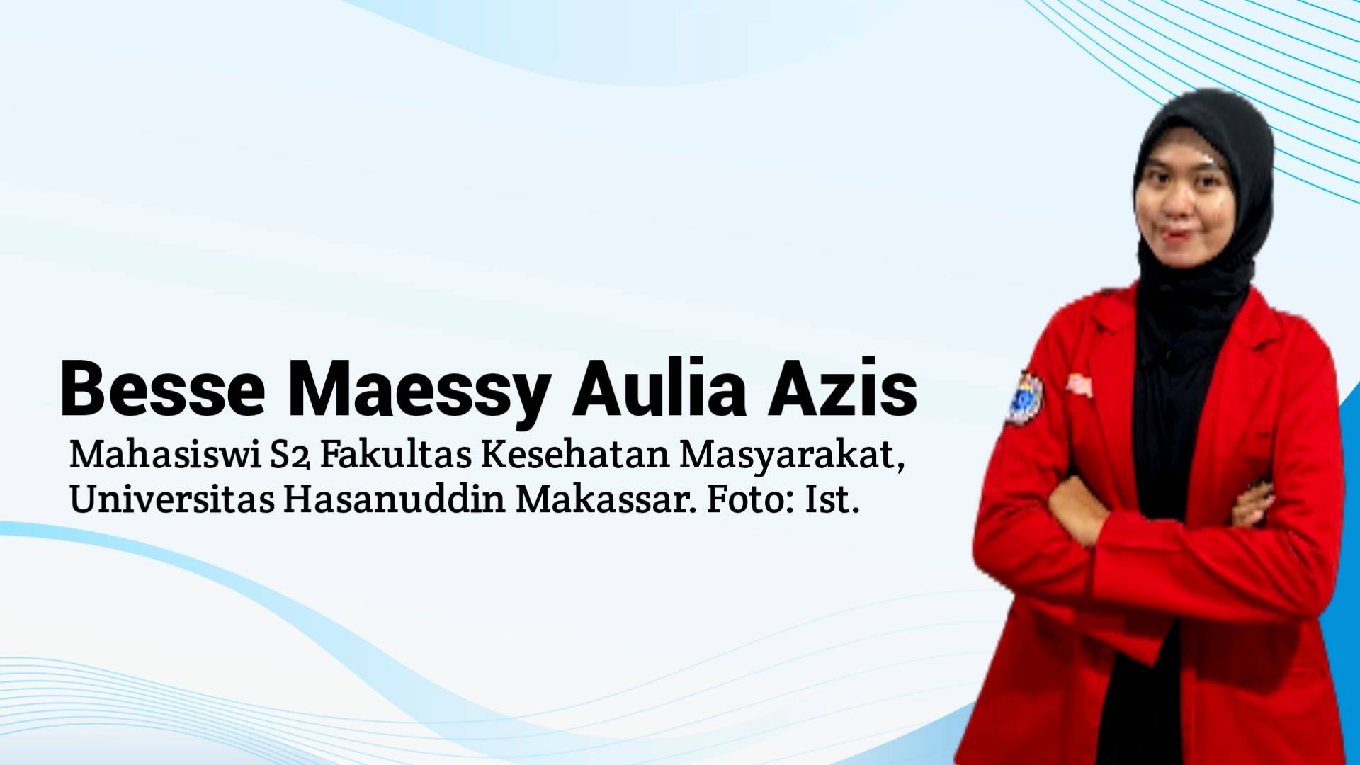 Besse Maessy Aulia Azis, Mahasiswi S2 Fakultas Kesehatan Masyarakat, Universitas Hasanuddin Makassar. Foto: Ist.