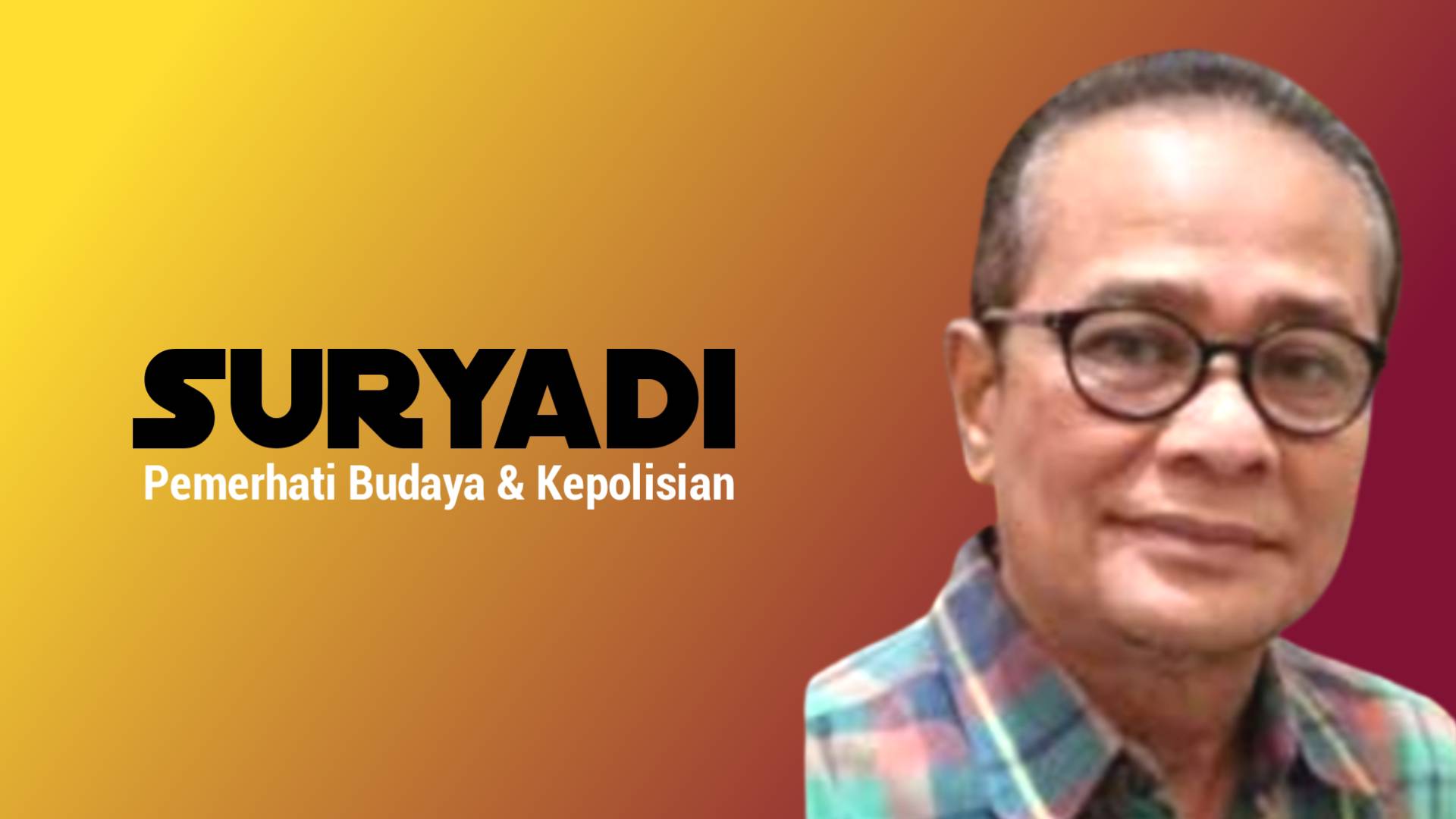 Suryadi, Pemerhati Budaya & Kepolisian. Foto: Ist.
