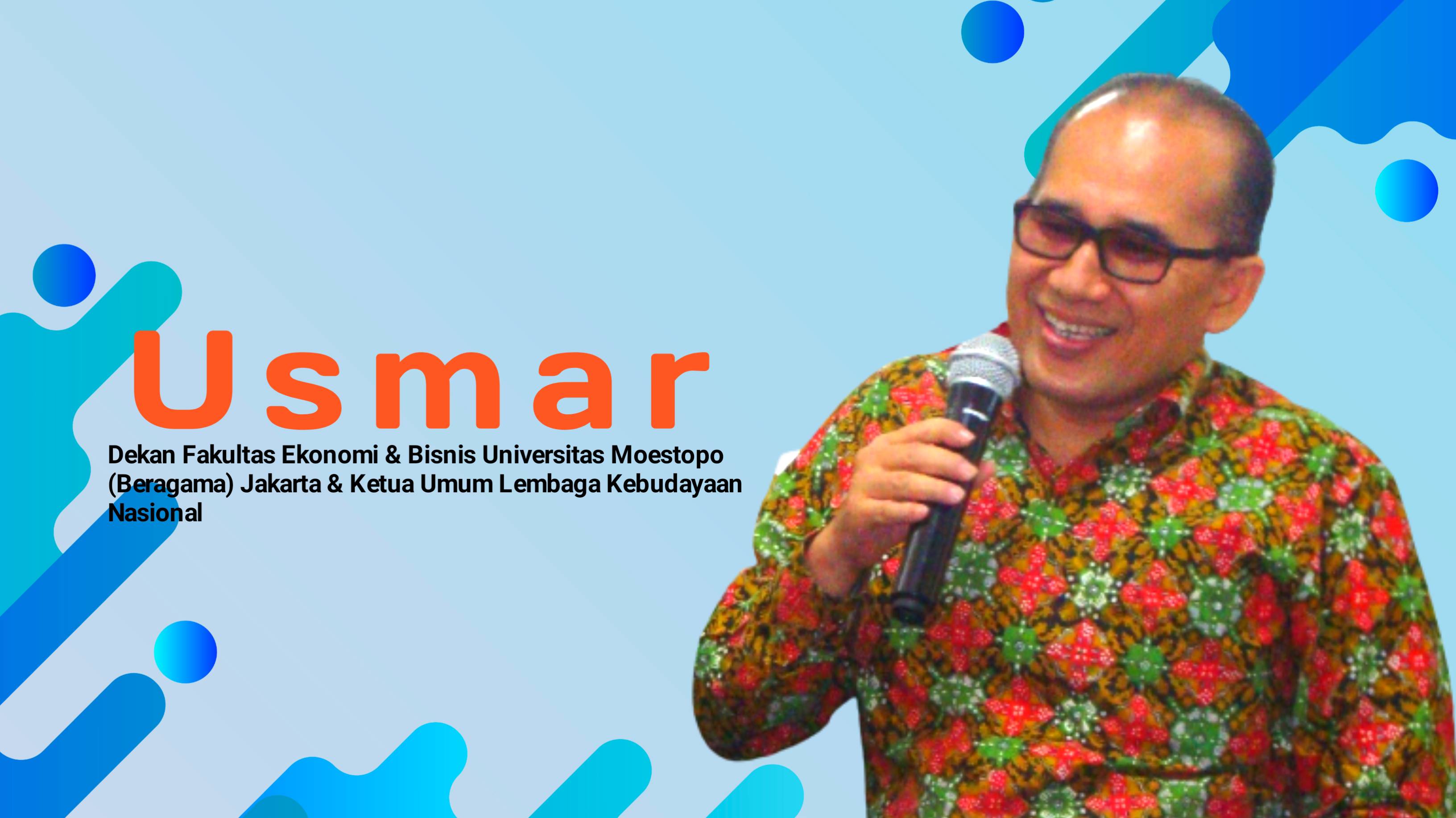Dr. Usmar, SE, M.M, Dekan Fakultas Ekonomi & Bisnis Universitas Moestopo (Beragama) Jakarta & Ketua Umum Lembaga Kebudayaan Nasional. Foto: Ist.