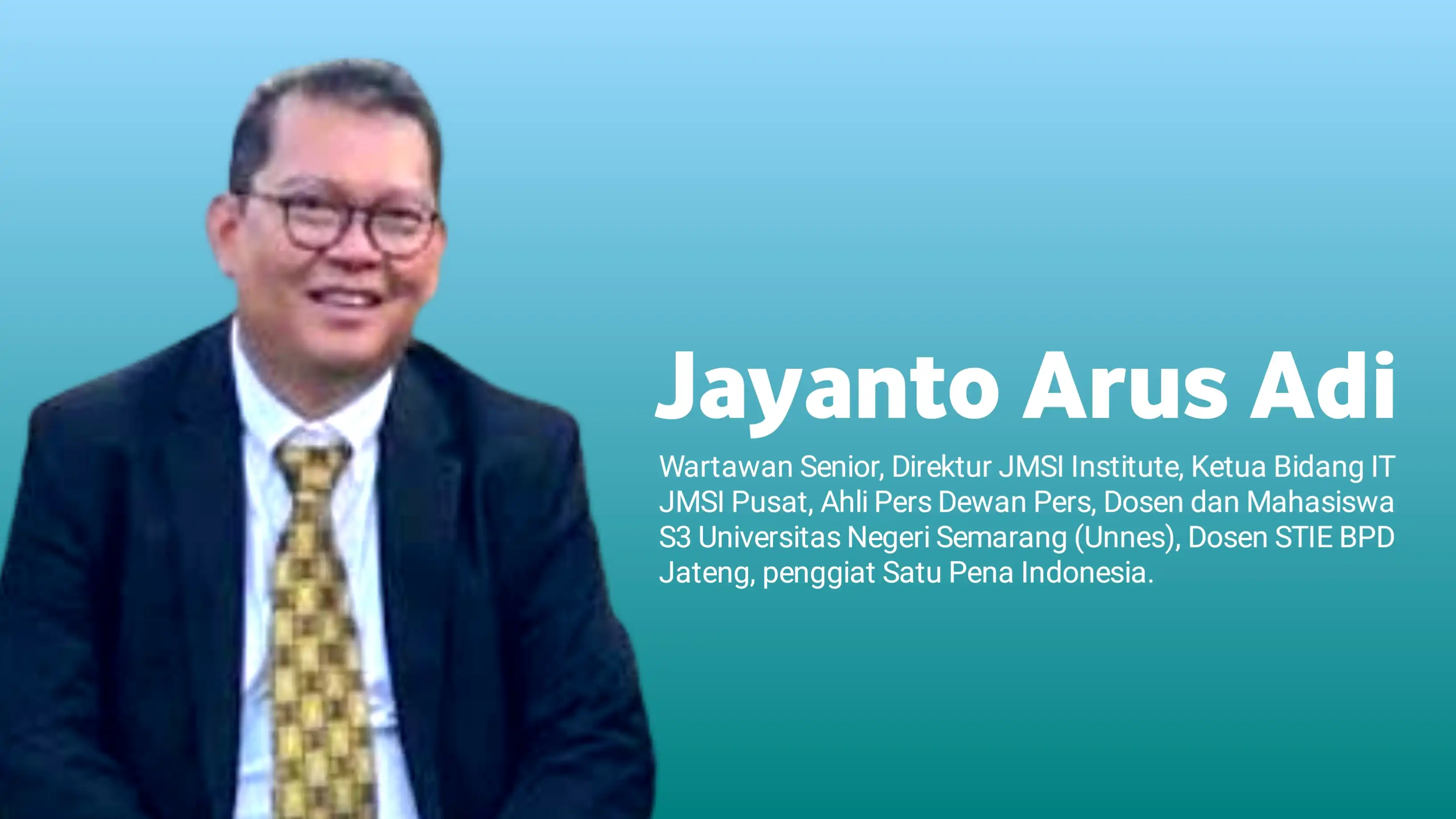 Drs. Jayanto Arus Adi, M.M, Wartawan Senior, Direktur JMSI Institute, Ketua Bidang IT JMSI Pusat, Ahli Pers Dewan Pers, Dosen dan Mahasiswa S3 Universitas Negeri Semarang (Unnes), Dosen STIE BPD Jateng, penggiat Satu Pena Indonesia. Foto: Ist.