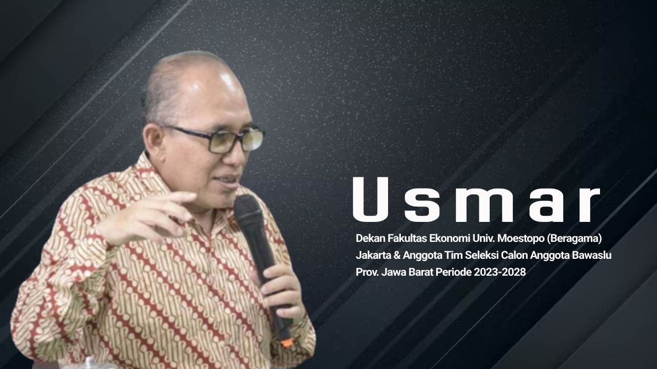 Dr. Usmar, SE, M.M, Dekan Fakultas Ekonomi Univ. Moestopo (Beragama) Jakarta & Anggota Tim Seleksi Calon Anggota Bawaslu Prov. Jawa Barat Periode 2023-2028. Foto: Ist.