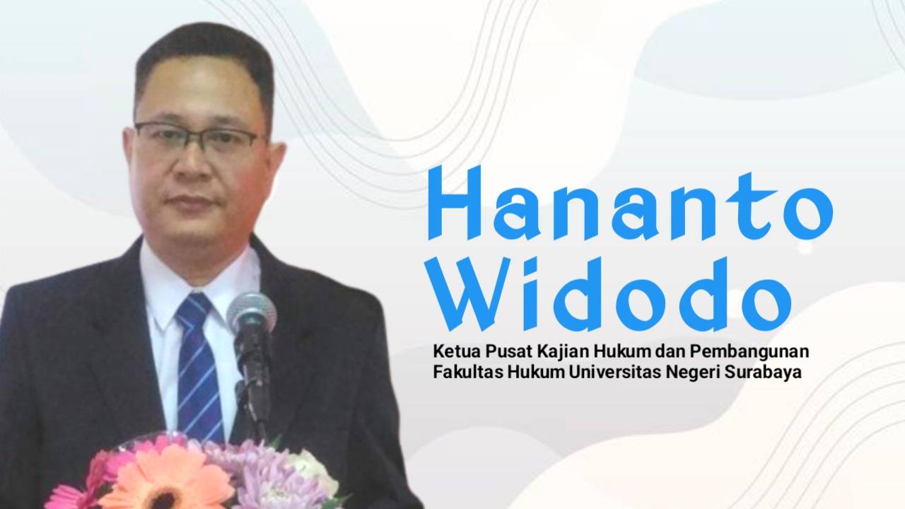 Hananto Widodo, Ketua Pusat Kajian Hukum dan Pembangunan Fakultas Hukum Universitas Negeri Surabaya. Foto: Ist.