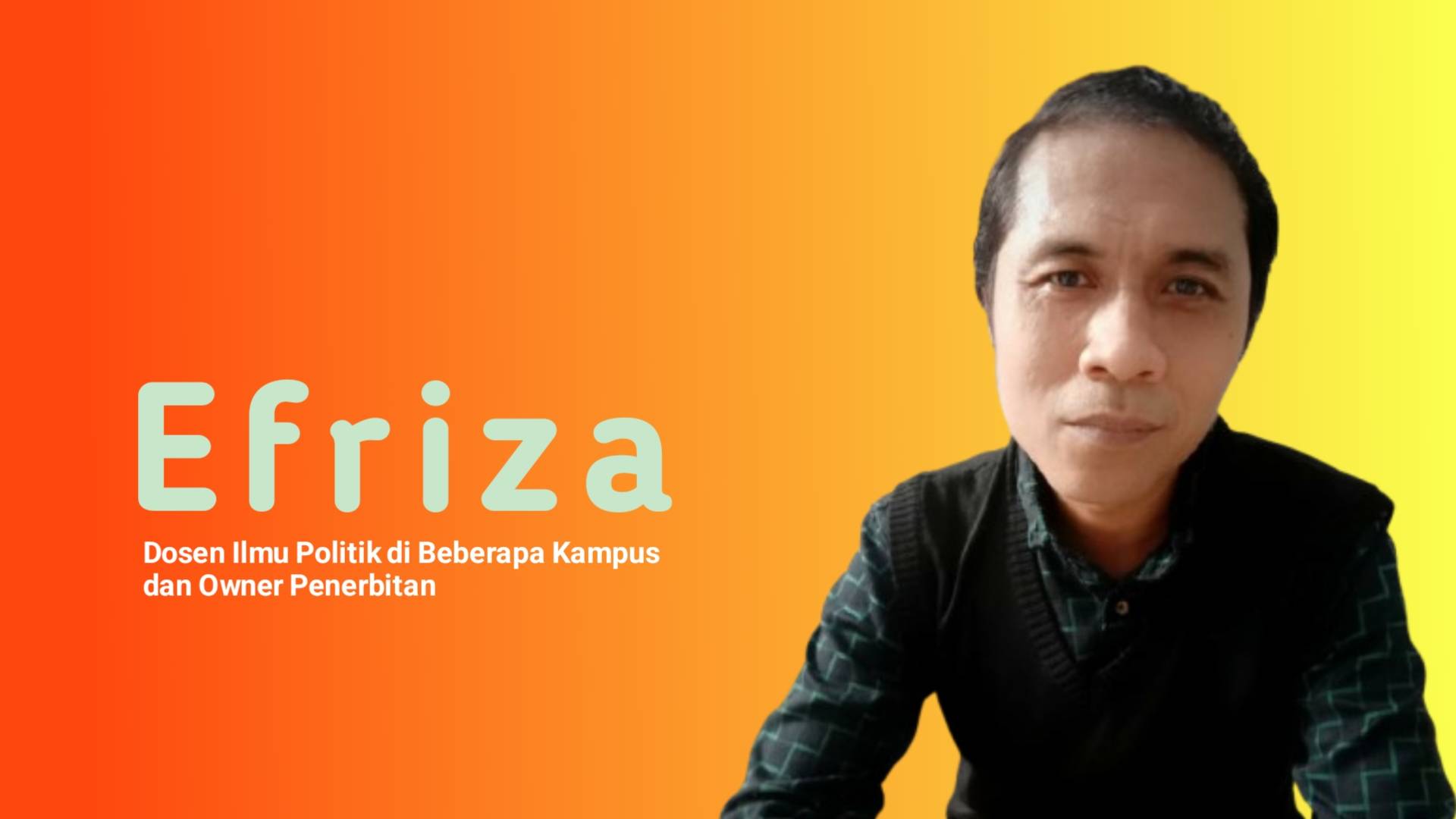 Efriza, Dosen Ilmu Politik di Beberapa Kampus dan Owner Penerbitan. Foto: Ist.