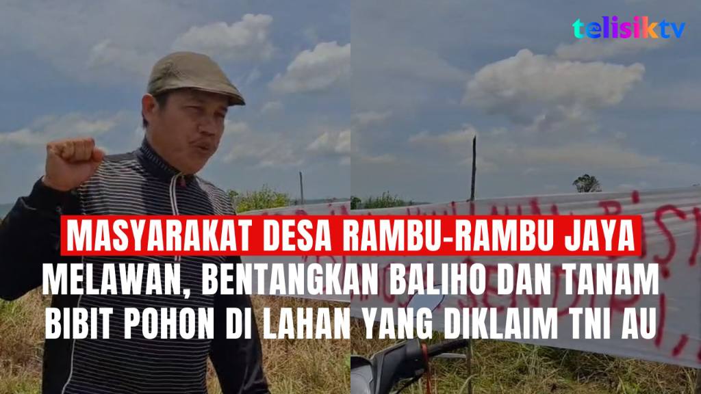 TELISIKTV: Masyarakat Desa Rambu-Rambu Jaya Melawan, Bentangkan Baliho dan Tanam Bibit Pohon di Lahan yang Diklaim TNI AU