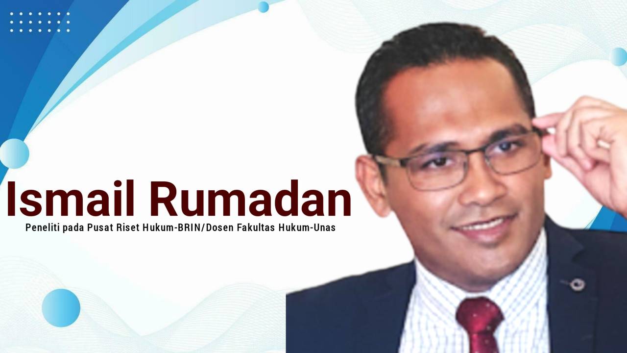 Ismail Rumadan, Peneliti pada Pusat Riset Hukum-BRIN/Dosen Fakultas Hukum-Unas. Foto: Ist.