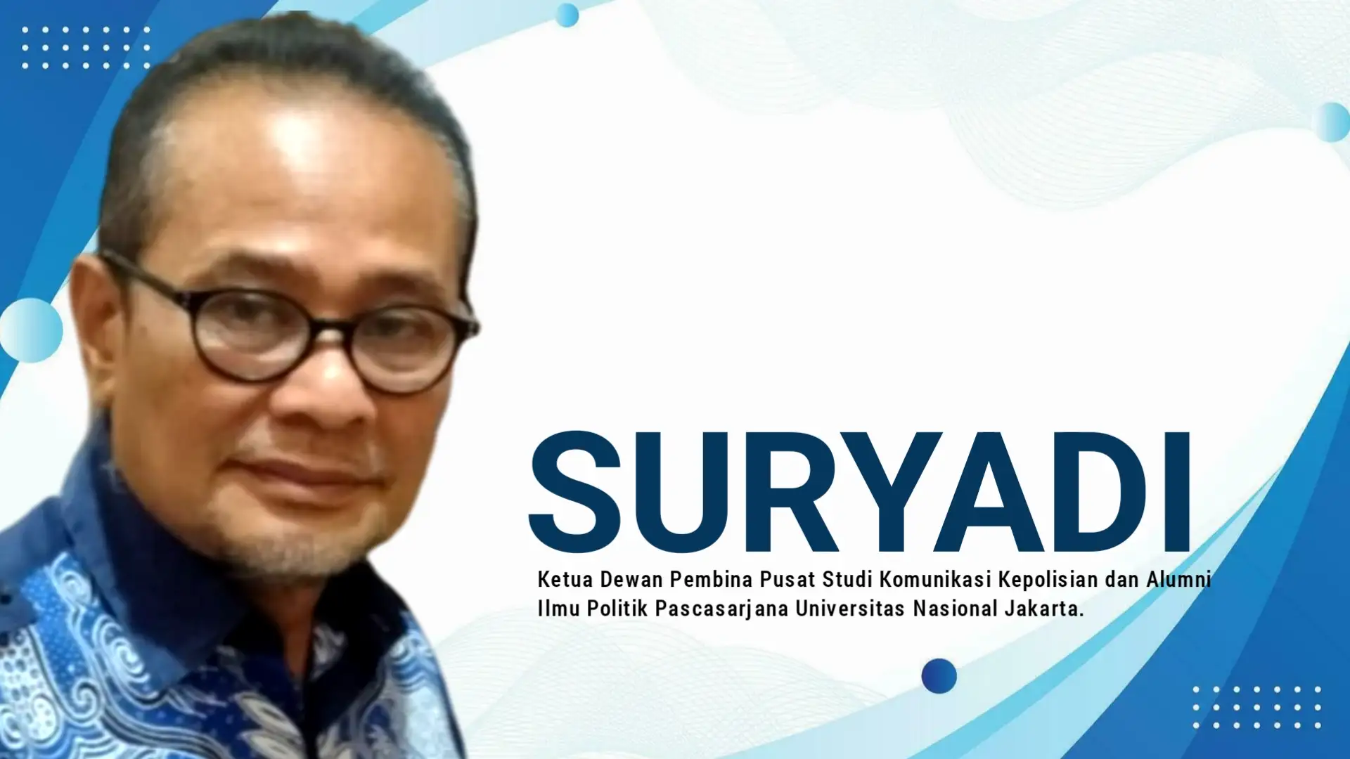 Suryadi, Ketua Dewan Pembina Pusat Studi Komunikasi Kepolisian dan Alumni Ilmu Politik Pascasarjana Universitas Nasional Jakarta. Foto: Ist.